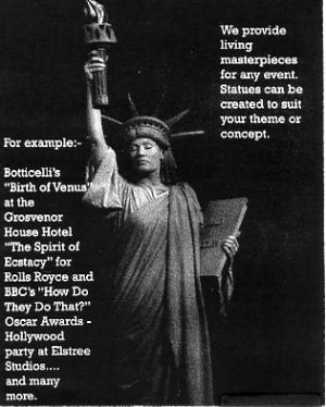 Jon Anton Presents...a section of LIVING STATUES available in a wide selection of guises including: Venus, Boy David, Nero, Roman & Greek Gods, William Shakespeare, Statue of Liberty & Many More.