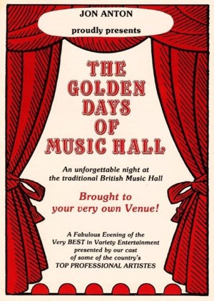 Jon Anton proudly presents - The Golden Days of Music Hall.